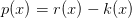 p(x)=r(x)-k(x)