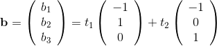 \textbf{b}=\left( \begin{array}{c} b_1\\ b_2\\ b_3 \end{array}\right )=t_1\left( \begin{array}{c} -1\\ 1\\ 0 \end{array}\right )+t_2\left( \begin{array}{c} -1\\ 0\\ 1 \end{array}\right )