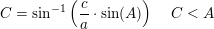 \small C=\sin^{-1}\left (\frac{c}{a}\cdot \sin(A) \right )\; \; \; \; C<A
