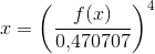 x=\left (\frac{f(x)}{0{,}470707} \right )^4