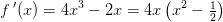 f{\, }'(x)=4x^3-2x=4x \left(x^2-\tfrac{1}{2}\right)