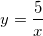 \small y=\frac{5}{x}