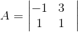 A=\begin{vmatrix} -1 & 3& \\ 1& 1& \end{vmatrix}