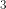 3
