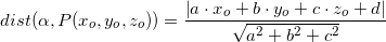 \small dist(\alpha ,P(x_o,y_o,z_o))=\frac{\left |a\cdot x_o+b\cdot y_o+c\cdot z_o+d \right |}{\sqrt{a^2+b^2+c^2}}
