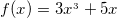 \small f(x) = 3x^{_{3}} + 5x