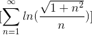 [\sum_{n=1}^{\infty}ln(\frac{\sqrt{1+n^2}}{n})]
