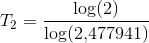 T_2=\frac{\log(2)}{\log(2{,}477941)}