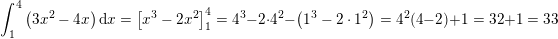 \small \! \! \! \! \! \! \! \! \! \! \! \! \! \! \! \! \! \int_{1}^{4}\left (3x^2-4x \right )\mathrm{d}x=\left [x^3-2x^2 \right ]_1^4=4^3-2\cdot 4^2-\left ( 1^3-2\cdot 1^2 \right )=4^2(4-2)+1=32+1=33