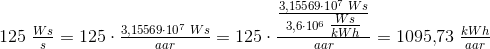 125\; \tfrac{Ws}{s}=125\cdot \tfrac{3{,}15569\cdot 10^7\; Ws}{aar}=125\cdot \tfrac{\tfrac{3{,}15569\cdot 10^7\; Ws}{3{,}6\cdot 10^6\; \tfrac{Ws}{kWh}}}{aar}=1095{,}73\; \tfrac{kWh}{aar}