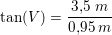 \small \tan(V)=\frac{3{,}5\; m}{0{,}95\: m}