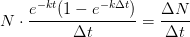 N\cdot \frac{e^{-kt}(1-e^{-k\Delta t})}{\Delta t} =\frac{\Delta N }{\Delta t}