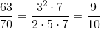 \frac{63}{70}=\frac{3^{2}\cdot 7}{2\cdot 5\cdot 7}=\frac{9}{10}
