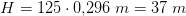 H=125\cdot 0{,}296\; m=37\; m