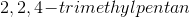 2,2,4\! -\!trimethylpentan
