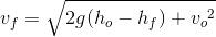 v_{f}=\sqrt{2g\! \left (h_o-h_f \right )+{v_{o}}^{2}}