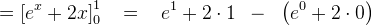 =\left [ e^{^{x}}+2x \right ]_{0}^{1}\; \; \; =\; \; \; e^{^{1}}+2\cdot 1\: \; - \; \; \left ( e^{^{0}}+2\cdot 0 \right )
