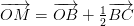 \overrightarrow{OM}=\overrightarrow{OB}+\tfrac{1}{2}\overrightarrow{BC}
