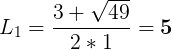 \large L_1=\frac{3+\sqrt{49}}{2*1}=\textbf{5}
