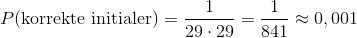 P(\text{korrekte initialer})=\frac{1}{29\cdot 29}=\frac{1}{841}\approx0,001