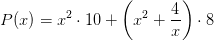 P(x)=x^2\cdot 10+\left ( x^2+\frac{4}{x} \right )\cdot 8