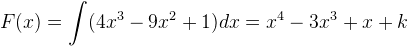 F(x)=\int (4x^3-9x^2+1)dx=x^4-3x^3+x+k