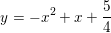 \small y= -x^2+x+\frac{5}{4}