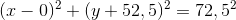 (x-0)^{2}+(y+52,5)^{2}=72,5^{2}