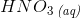 HN{O_3}\, _{\textit{(aq)}}