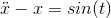 \ddot{x}-x=sin(t)