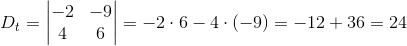 D_t=\begin{vmatrix} -2 &-9 \\ 4& 6 \end{vmatrix}=-2\cdot 6-4\cdot (-9)=-12+36=24