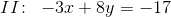 II\! :\; \;-3x+8y=-17