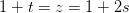1+t=z=1+2s