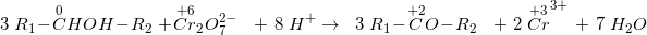 \small \Small\\ 3\; R_1-\overset{0}{C}HOH-R_2 \; +\overset{+6}{Cr}_2O_7^{2-}\; \; \;+\; 8\; H^{+} \rightarrow \; \; 3\; R_1-\overset{+2}{C}O-R_2\; \; \ +\; 2\; \overset{+3}{Cr}^{3+}\; +\; 7\; H_2O