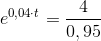 e^{0,04\cdot t}=\frac{4}{0,95}