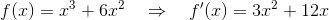 f(x)=x^3 + 6x^2~~~\Rightarrow~~~f'(x)=3x^2+12x