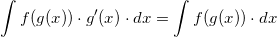\small \int f(g(x))\cdot g'(x) \cdot dx = \int f(g(x)) \cdot dx