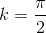 k=\frac{\pi }{2}