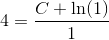 4=\frac{C+\ln(1)}{1}