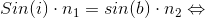 Sin(i)\cdot n_{1} = sin(b) \cdot n_{2} \Leftrightarrow