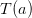T(a)