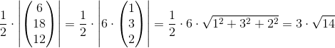 \frac{1}{2}\cdot \left |\begin{pmatrix} 6\\18 \\ 12 \end{pmatrix} \right |=\frac{1}{2}\cdot \left |6 \cdot \begin{pmatrix} 1\\3 \\ 2 \end{pmatrix} \right |=\frac{1}{2}\cdot 6\cdot \sqrt{1^2+3^2+2^2}=3\cdot \sqrt{14}