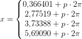 x=\left\{\begin{matrix} 0{,}366401+p\cdot 2\pi \\ 2{,}77519+p\cdot 2\pi \\ 3{,}73388+p\cdot 2\pi \\ 5{,}69090+p\cdot 2\pi \end{matrix}\right.