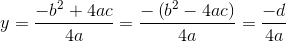 y=\frac{-b^2+4ac}{4a}=\frac{-\left (b^2-4ac \right )}{4a}=\frac{-d}{4a}