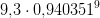 9{,}3\cdot 0{,}940351^9