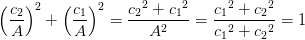 \left ( \frac{c_2}{A} \right )^2+\left ( \frac{c_1}{A} \right )^2=\frac{{c_2}^2+{c_1}^2}{A^2}=\frac{{c_1}^2+{c_2}^2}{{c_1}^2+{c_2}^2}=1