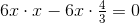 6x\cdot x-6x\cdot \tfrac{4}{3}=0