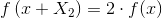 f\left ( x+ X_2\right )=2\cdot f(x)