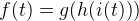 f(t)=g(h(i(t)))