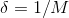 \delta = 1/M